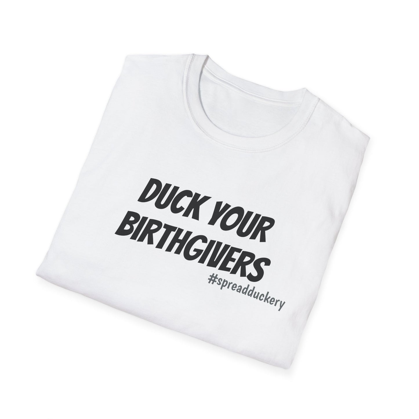 Duck Your Birthgivers Unisex Softstyle T-Shirt