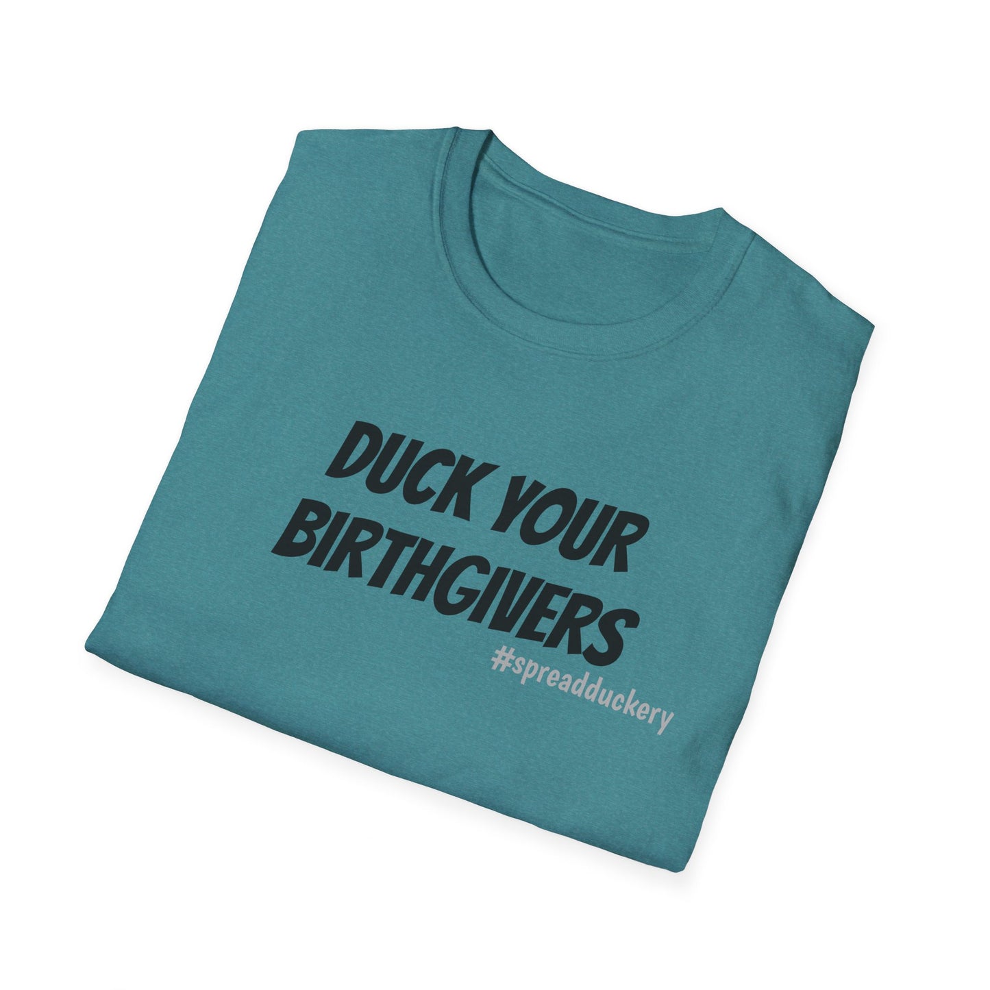 Duck Your Birthgivers Unisex Softstyle T-Shirt