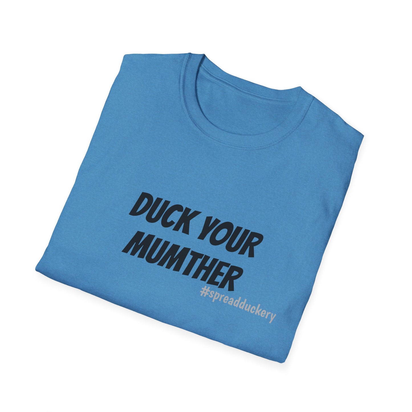 Duck Your Mumther Unisex Softstyle T-Shirt