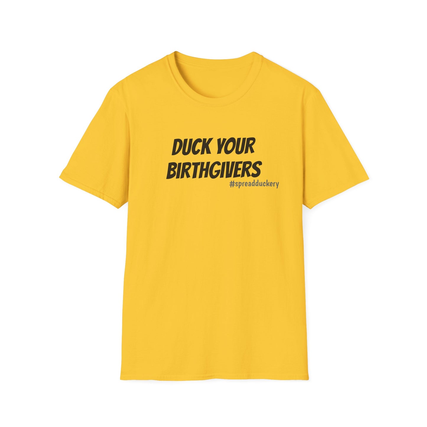 Duck Your Birthgivers Unisex Softstyle T-Shirt