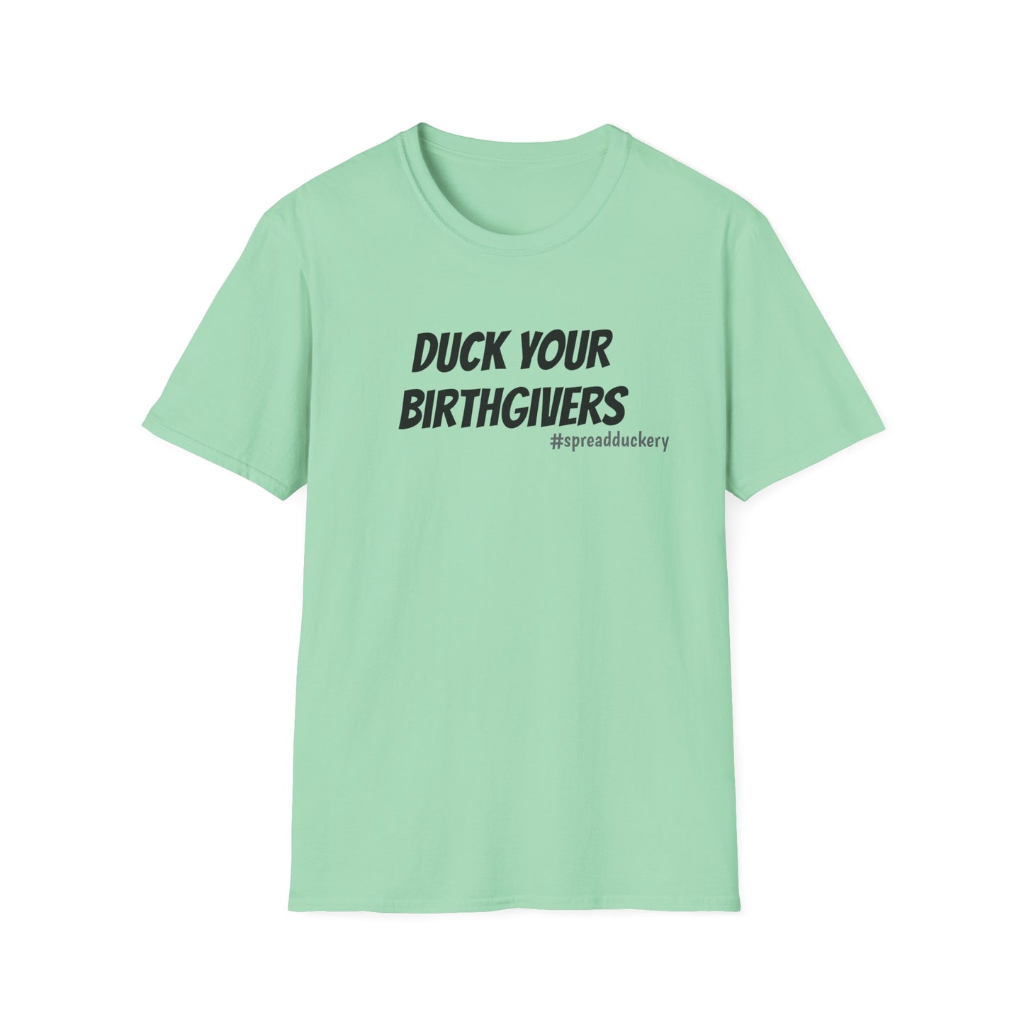 Duck Your Birthgivers Unisex Softstyle T-Shirt