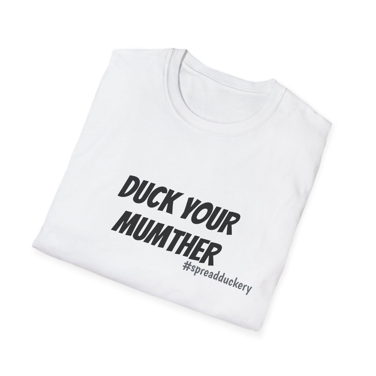 Duck Your Mumther Unisex Softstyle T-Shirt