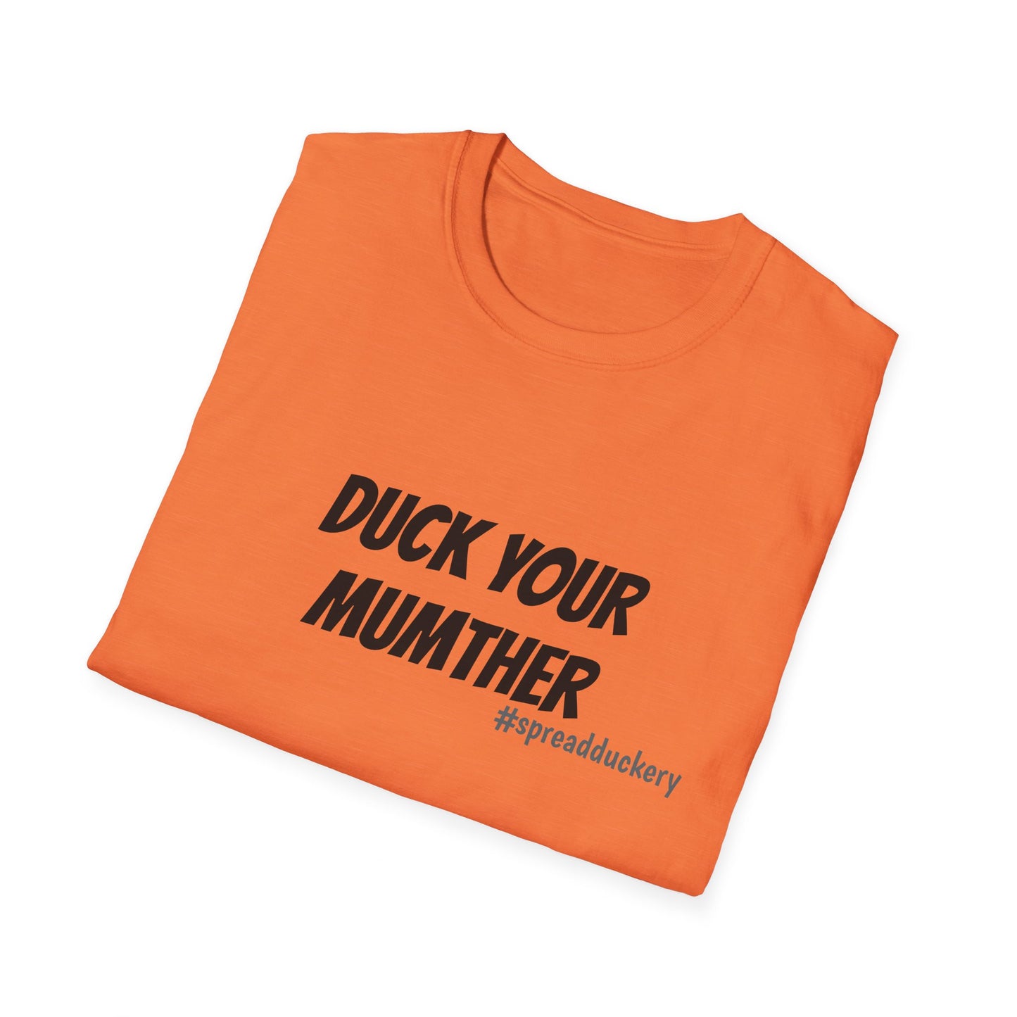 Duck Your Mumther Unisex Softstyle T-Shirt