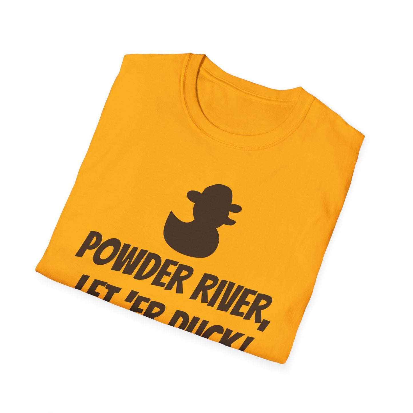 Powder River, Let 'er Duck! Unisex Softstyle T-Shirt