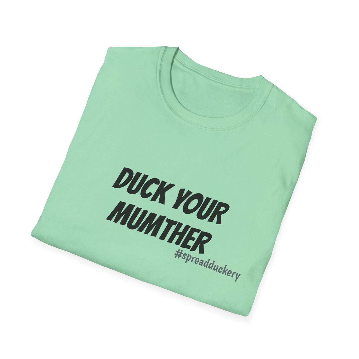 Duck Your Mumther Unisex Softstyle T-Shirt