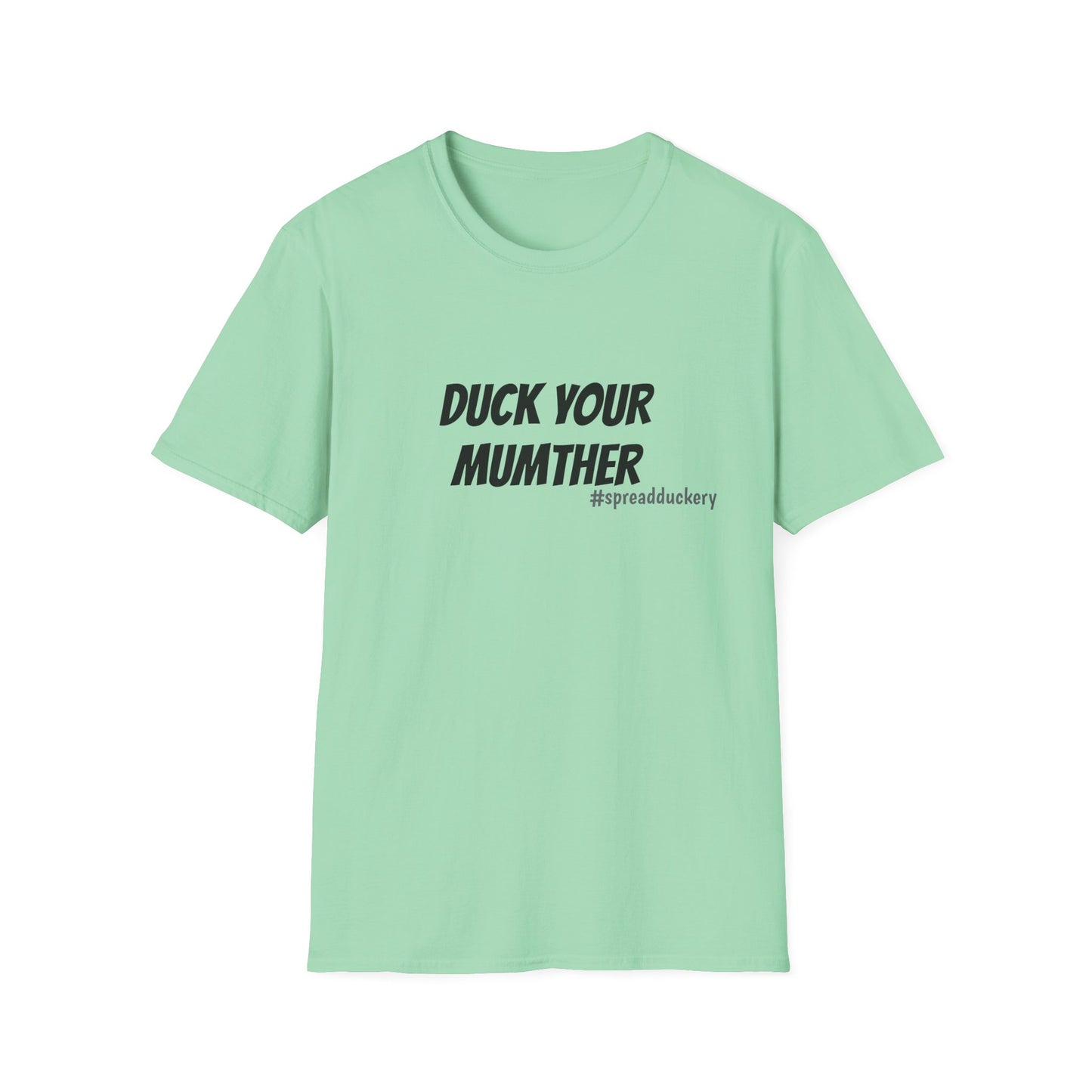 Duck Your Mumther Unisex Softstyle T-Shirt