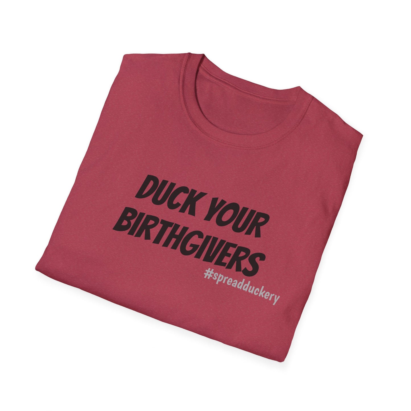 Duck Your Birthgivers Unisex Softstyle T-Shirt