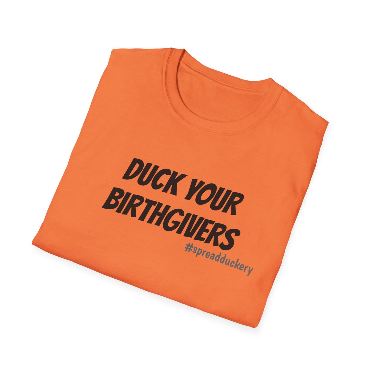 Duck Your Birthgivers Unisex Softstyle T-Shirt