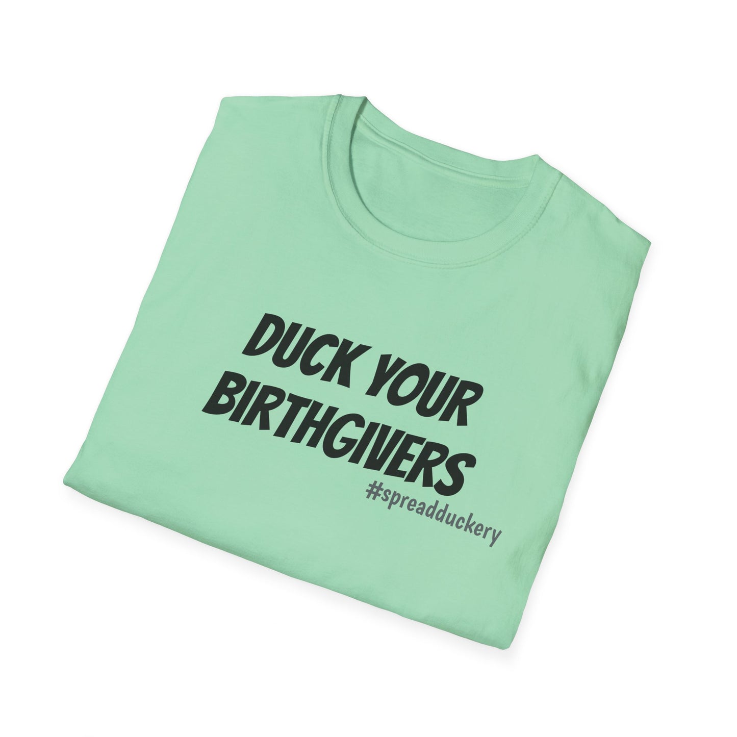 Duck Your Birthgivers Unisex Softstyle T-Shirt