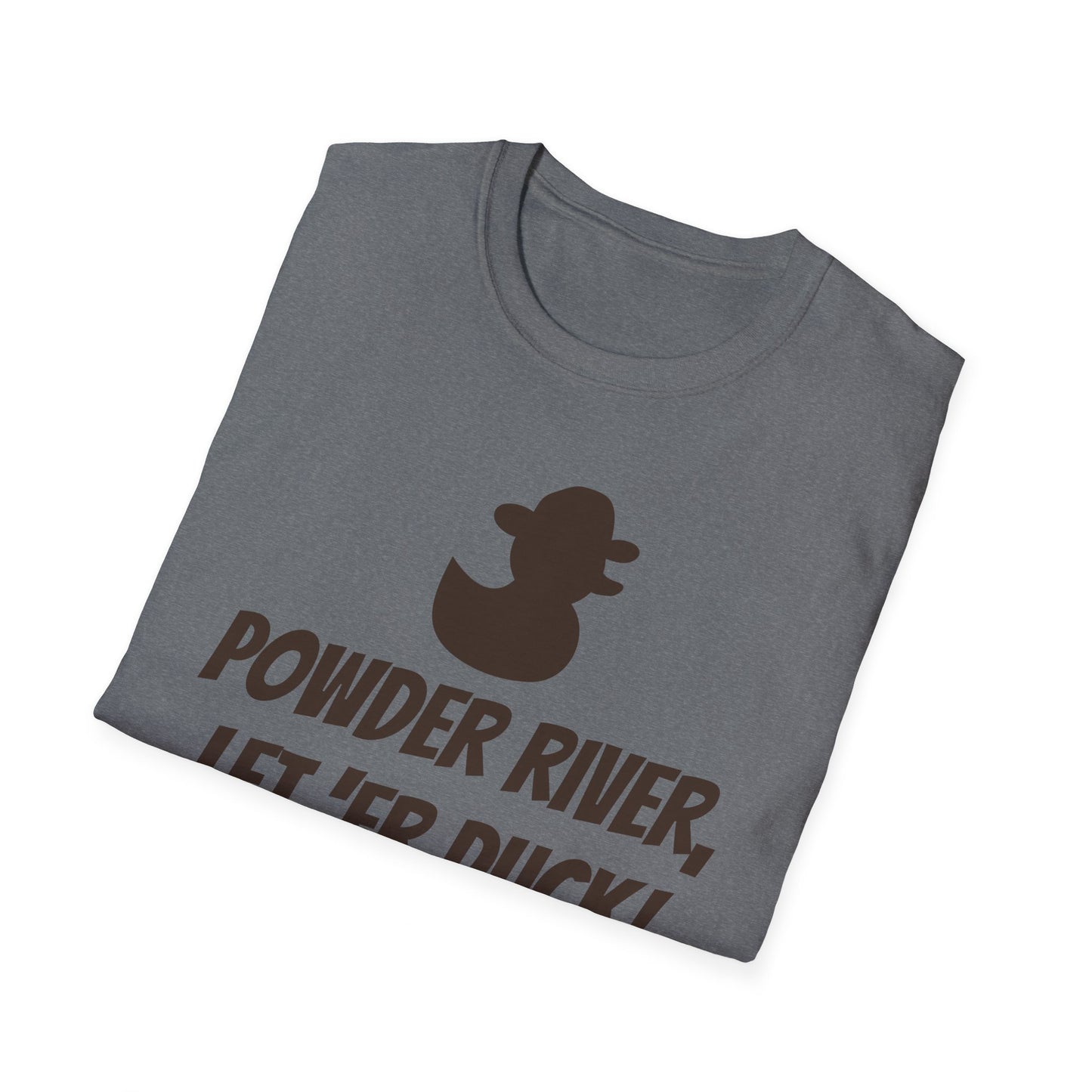 Powder River, Let 'er Duck! Unisex Softstyle T-Shirt