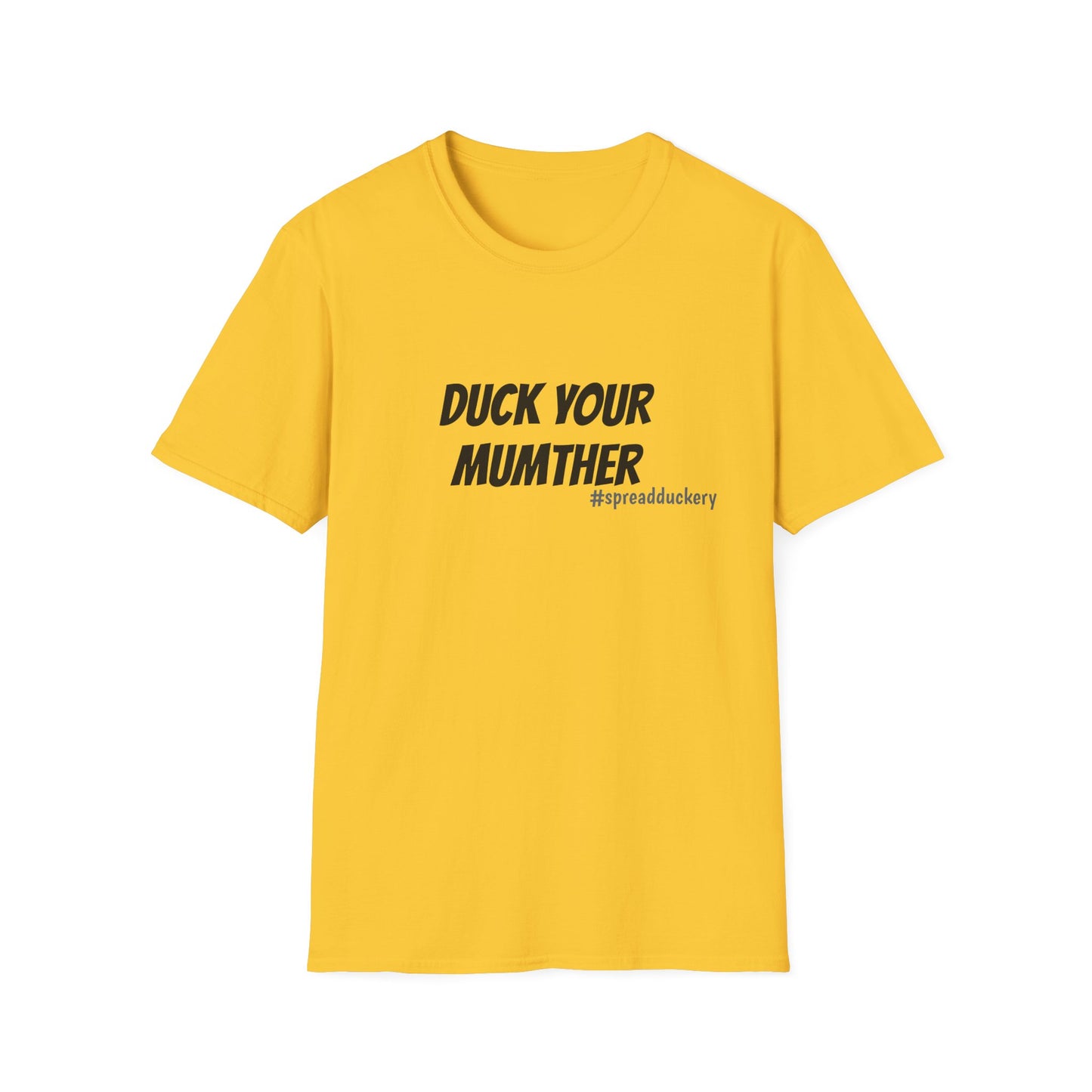 Duck Your Mumther Unisex Softstyle T-Shirt