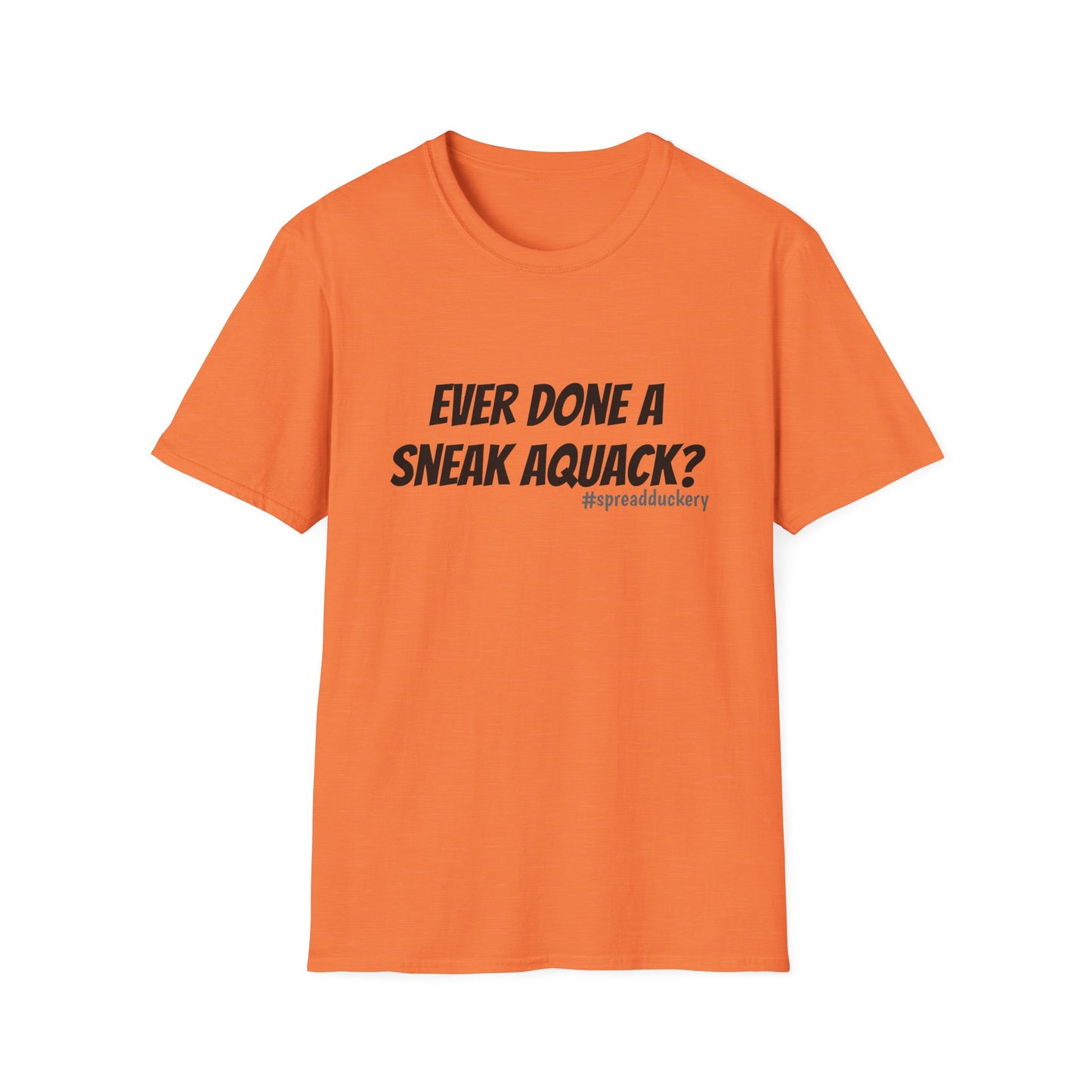 Ever Done a Sneak Aquack? Unisex Softstyle T-Shirt