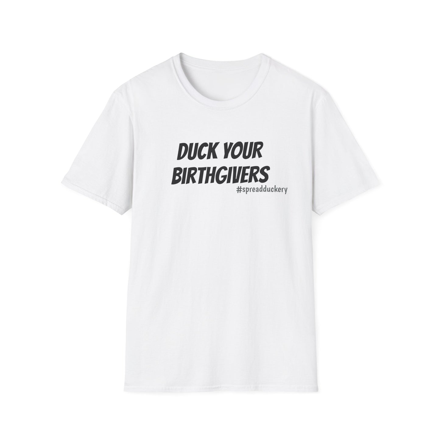 Duck Your Birthgivers Unisex Softstyle T-Shirt